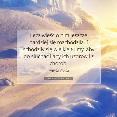 Picture 07 - Łukasza 5:15 POLUBG - Lecz wieść o nim jeszcze bardziej się - Bible Verse Picture