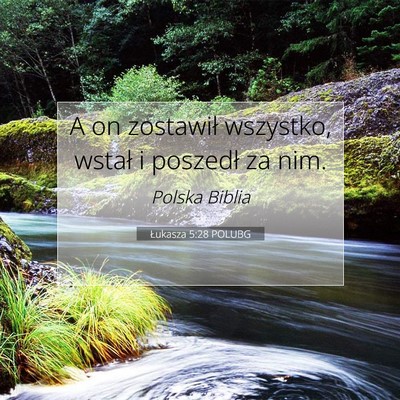 Picture 07 - Łukasza 5:28 POLUBG - A on zostawił wszystko, wstał i poszedł za - Bible Verse Picture