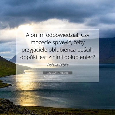 Picture 07 - Łukasza 5:34 POLUBG - A on im odpowiedział: Czy możecie sprawić, - Bible Verse Picture