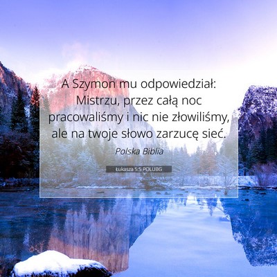 Picture 07 - Łukasza 5:5 POLUBG - A Szymon mu odpowiedział: Mistrzu, przez całą - Bible Verse Picture