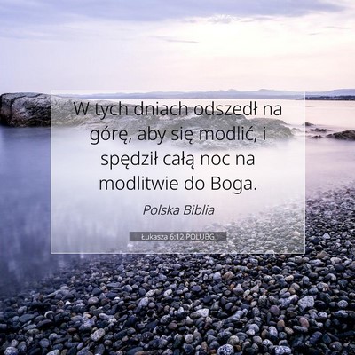 Picture 07 - Łukasza 6:12 POLUBG - W tych dniach odszedł na górę, aby się - Bible Verse Picture