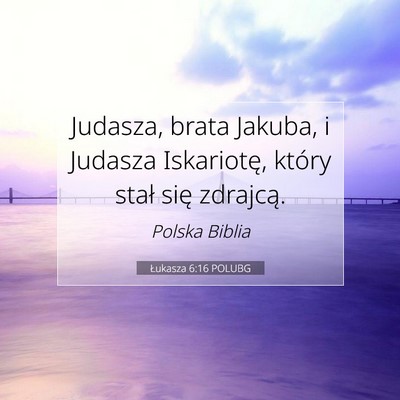 Picture 07 - Łukasza 6:16 POLUBG - Judasza, brata Jakuba, i Judasza Iskariotę, - Bible Verse Picture