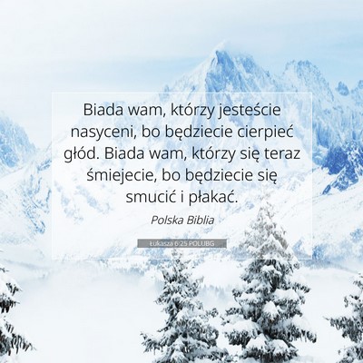 Picture 07 - Łukasza 6:25 POLUBG - Biada wam, którzy jesteście nasyceni, bo - Bible Verse Picture