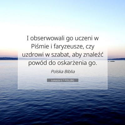 Picture 07 - Łukasza 6:7 POLUBG - I obserwowali go uczeni w Piśmie i faryzeusze, - Bible Verse Picture