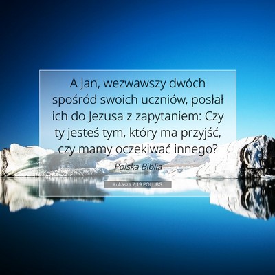 Picture 07 - Łukasza 7:19 POLUBG - A Jan, wezwawszy dwóch spośród swoich - Bible Verse Picture