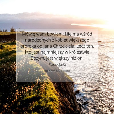 Picture 07 - Łukasza 7:28 POLUBG - Mówię wam bowiem: Nie ma wśród narodzonych z - Bible Verse Picture