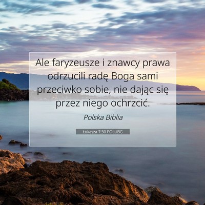 Picture 07 - Łukasza 7:30 POLUBG - Ale faryzeusze i znawcy prawa odrzucili radę - Bible Verse Picture