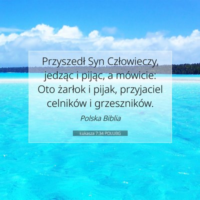 Picture 07 - Łukasza 7:34 POLUBG - Przyszedł Syn Człowieczy, jedząc i pijąc, a - Bible Verse Picture