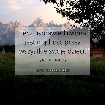 Picture 07 - Łukasza 7:35 POLUBG - Lecz usprawiedliwiona jest mądrość przez - Bible Verse Picture