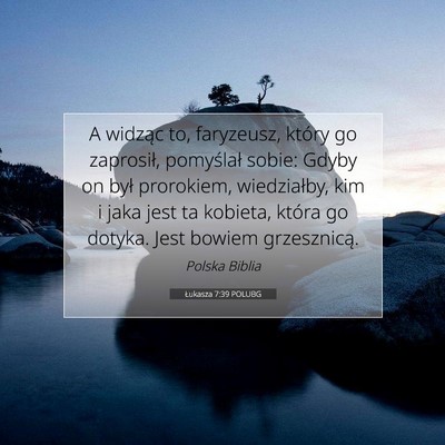 Picture 07 - Łukasza 7:39 POLUBG - A widząc to, faryzeusz, który go zaprosił, - Bible Verse Picture