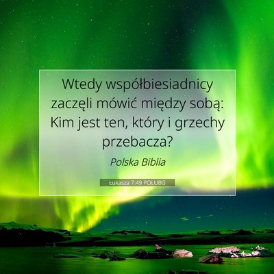 Picture 07 - Łukasza 7:49 POLUBG - Wtedy współbiesiadnicy zaczęli mówić między - Bible Verse Picture