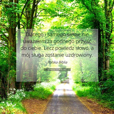 Picture 07 - Łukasza 7:7 POLUBG - Dlatego i samego siebie nie uważałem za godnego - Bible Verse Picture