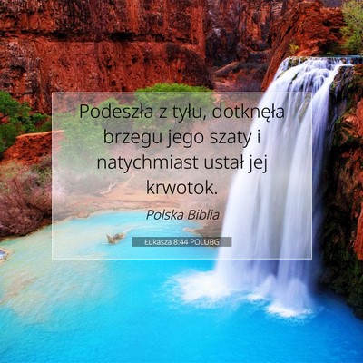 Picture 07 - Łukasza 8:44 POLUBG - Podeszła z tyłu, dotknęła brzegu jego szaty i - Bible Verse Picture
