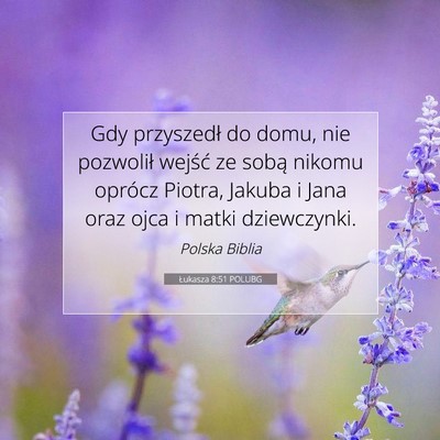 Picture 07 - Łukasza 8:51 POLUBG - Gdy przyszedł do domu, nie pozwolił wejść ze - Bible Verse Picture