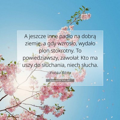 Picture 07 - Łukasza 8:8 POLUBG - A jeszcze inne padło na dobrą ziemię, a gdy - Bible Verse Picture