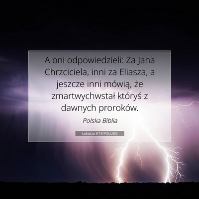 Picture 07 - Łukasza 9:19 POLUBG - A oni odpowiedzieli: Za Jana Chrzciciela, inni za - Bible Verse Picture