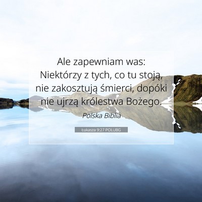 Picture 07 - Łukasza 9:27 POLUBG - Ale zapewniam was: Niektórzy z tych, co tu - Bible Verse Picture