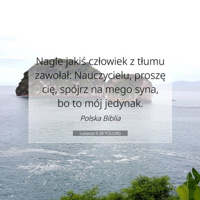 Picture 07 - Łukasza 9:38 POLUBG - Nagle jakiś człowiek z tłumu zawołał: - Bible Verse Picture