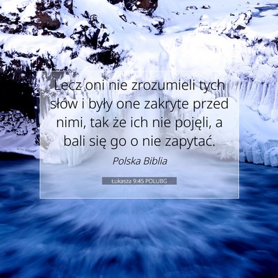 Picture 07 - Łukasza 9:45 POLUBG - Lecz oni nie zrozumieli tych słów i były one - Bible Verse Picture