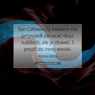 Picture 07 - Łukasza 9:56 POLUBG - Syn Człowieczy bowiem nie przyszedł zatracać - Bible Verse Picture