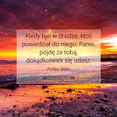 Picture 07 - Łukasza 9:57 POLUBG - Kiedy byli w drodze, ktoś powiedział do niego: - Bible Verse Picture