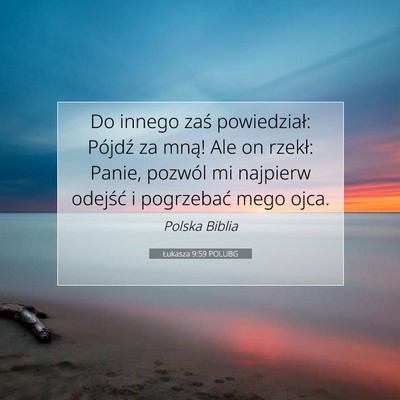Picture 07 - Łukasza 9:59 POLUBG - Do innego zaś powiedział: Pójdź za mną! Ale - Bible Verse Picture