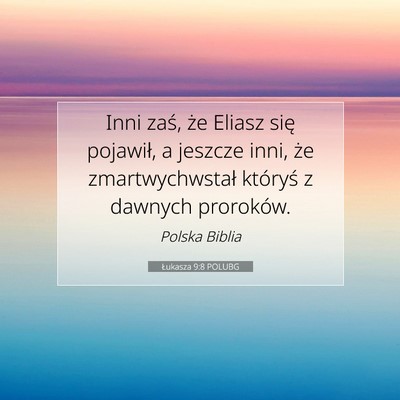 Picture 07 - Łukasza 9:8 POLUBG - Inni zaś, że Eliasz się pojawił, a jeszcze - Bible Verse Picture