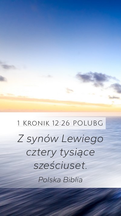 1 Kronik 12:26 POLUBG Mobile Phone Wallpaper - Z synów Lewiego cztery tysiące - Mobile Bible Verse Wallpaper