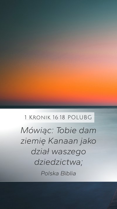 1 Kronik 16:18 POLUBG Mobile Phone Wallpaper - Mówiąc: Tobie dam ziemię Kanaan jako dział - Mobile Bible Verse Wallpaper