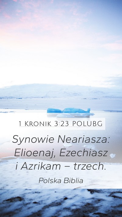 1 Kronik 3:23 POLUBG Mobile Phone Wallpaper - Synowie Neariasza: Elioenaj, Ezechiasz i Azrikam - Mobile Bible Verse Wallpaper