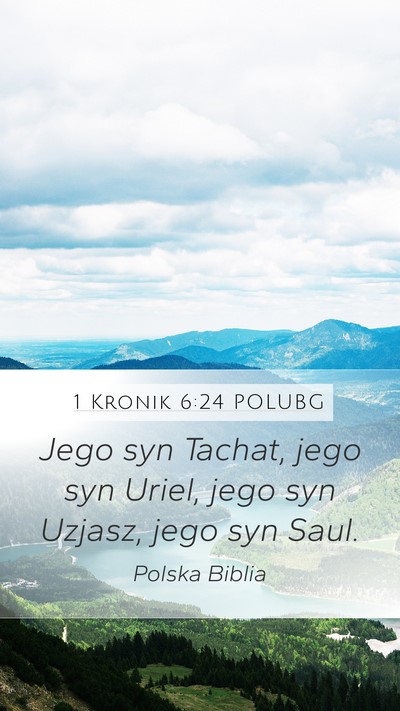 1 Kronik 6:24 POLUBG Mobile Phone Wallpaper - Jego syn Tachat, jego syn Uriel, jego syn Uzjasz, - Mobile Bible Verse Wallpaper