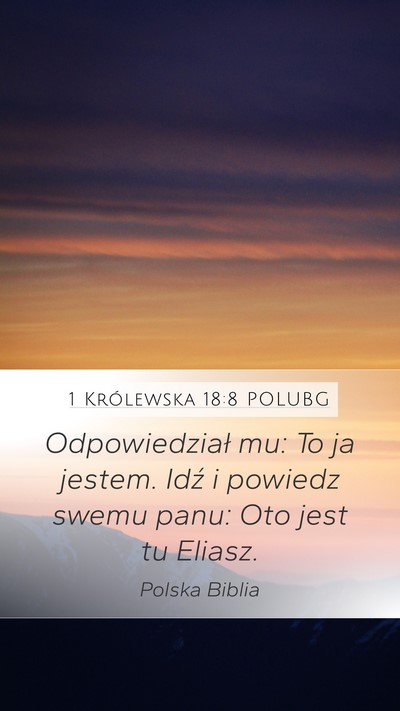1 Królewska 18:8 POLUBG Mobile Phone Wallpaper - Odpowiedział mu: To ja jestem. Idź i powiedz - Mobile Bible Verse Wallpaper