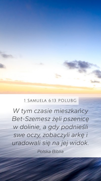 1 Samuela 6:13 POLUBG Mobile Phone Wallpaper - W tym czasie mieszkańcy Bet-Szemesz żęli - Mobile Bible Verse Wallpaper