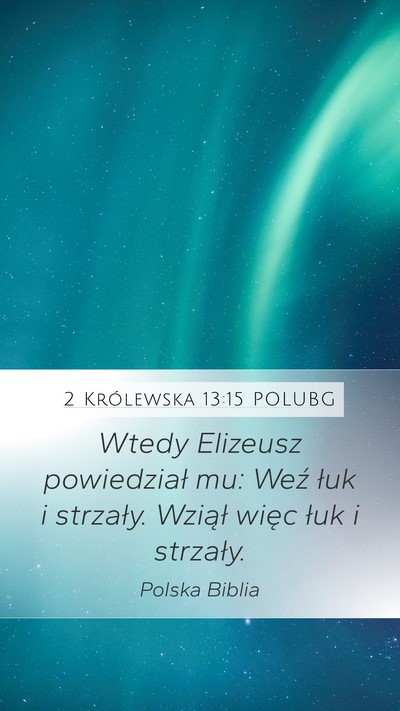 2 Królewska 13:15 POLUBG Mobile Phone Wallpaper - Wtedy Elizeusz powiedział mu: Weź łuk i - Mobile Bible Verse Wallpaper