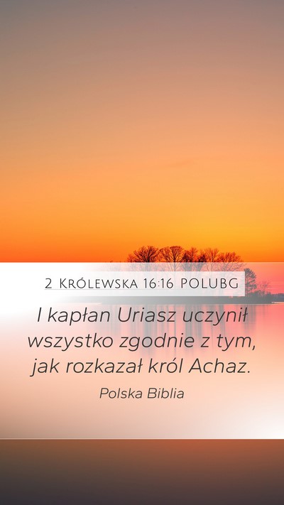 2 Królewska 16:16 POLUBG Mobile Phone Wallpaper - I kapłan Uriasz uczynił wszystko zgodnie z tym, - Mobile Bible Verse Wallpaper