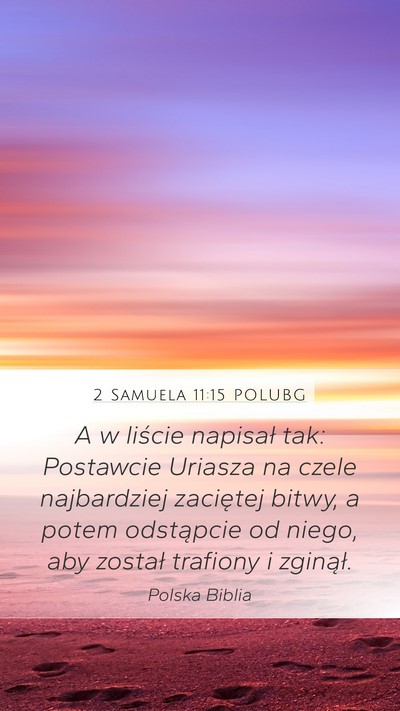 2 Samuela 11:15 POLUBG Mobile Phone Wallpaper - A w liście napisał tak: Postawcie Uriasza na - Mobile Bible Verse Wallpaper