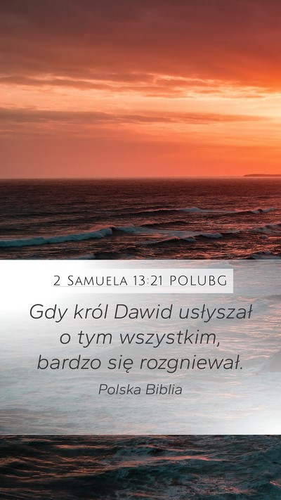 2 Samuela 13:21 POLUBG Mobile Phone Wallpaper - Gdy król Dawid usłyszał o tym wszystkim, - Mobile Bible Verse Wallpaper