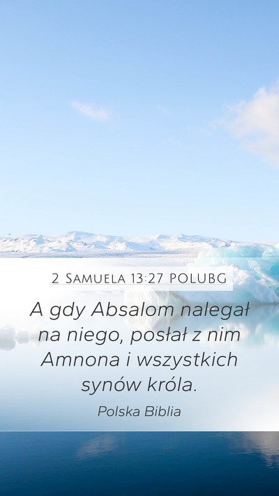2 Samuela 13:27 POLUBG Mobile Phone Wallpaper - A gdy Absalom nalegał na niego, posłał z nim - Mobile Bible Verse Wallpaper