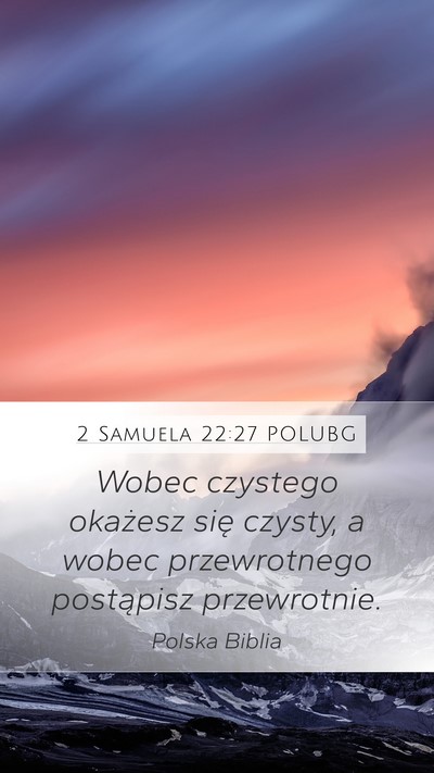 2 Samuela 22:27 POLUBG Mobile Phone Wallpaper - Wobec czystego okażesz się czysty, a wobec - Mobile Bible Verse Wallpaper