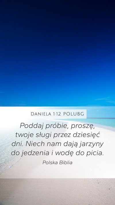 Daniela 1:12 POLUBG Mobile Phone Wallpaper - Poddaj próbie, proszę, twoje sługi przez - Mobile Bible Verse Wallpaper