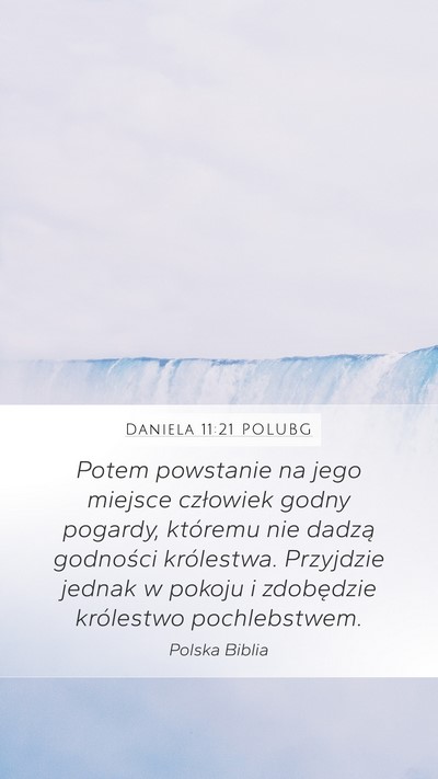 Daniela 11:21 POLUBG Mobile Phone Wallpaper - Potem powstanie na jego miejsce człowiek godny - Mobile Bible Verse Wallpaper