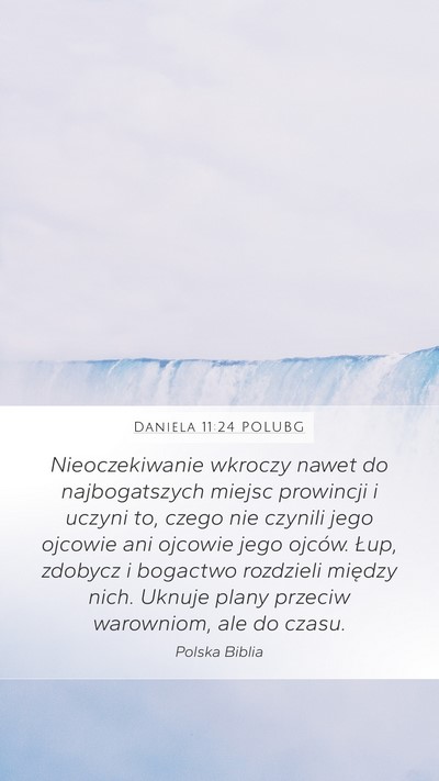 Daniela 11:24 POLUBG Mobile Phone Wallpaper - Nieoczekiwanie wkroczy nawet do najbogatszych - Mobile Bible Verse Wallpaper