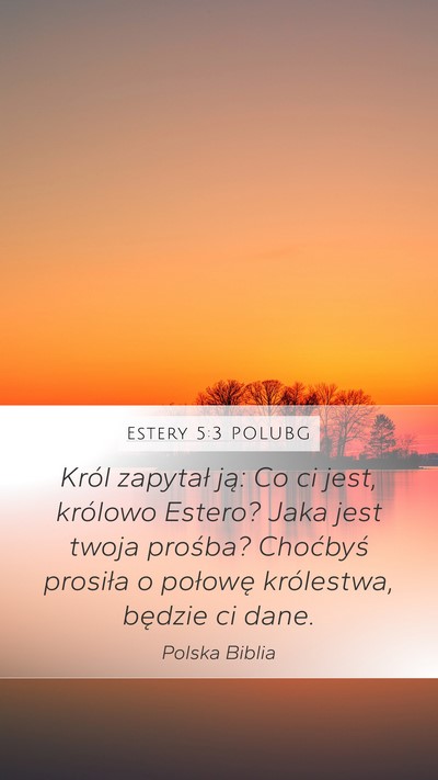 Estery 5:3 POLUBG Mobile Phone Wallpaper - Król zapytał ją: Co ci jest, królowo Estero? - Mobile Bible Verse Wallpaper