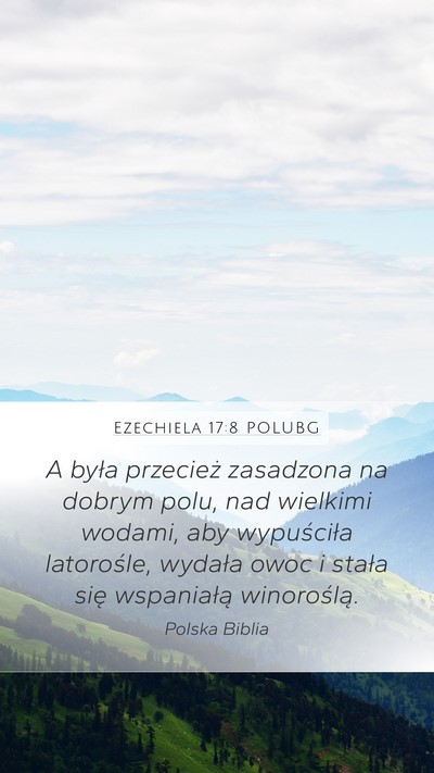 Ezechiela 17:8 POLUBG Mobile Phone Wallpaper - A była przecież zasadzona na dobrym polu, nad - Mobile Bible Verse Wallpaper