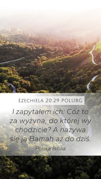 Ezechiela 20:29 POLUBG Mobile Phone Wallpaper - I zapytałem ich: Cóż to za wyżyna, do której - Mobile Bible Verse Wallpaper