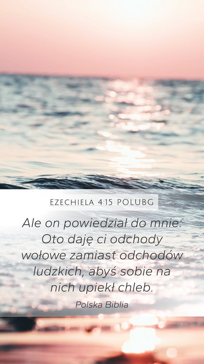 Ezechiela 4:15 POLUBG Mobile Phone Wallpaper - Ale on powiedział do mnie: Oto daję ci odchody - Mobile Bible Verse Wallpaper