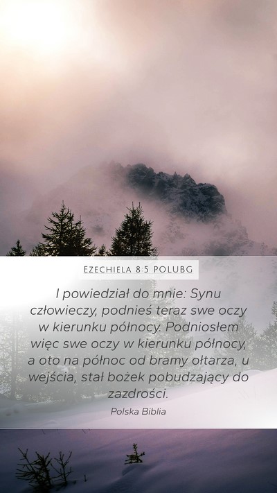 Ezechiela 8:5 POLUBG Mobile Phone Wallpaper - I powiedział do mnie: Synu człowieczy, podnieś - Mobile Bible Verse Wallpaper