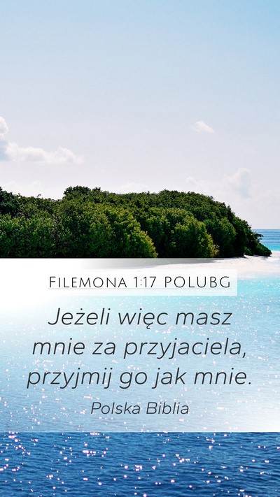 Filemona 1:17 POLUBG Mobile Phone Wallpaper - Jeżeli więc masz mnie za przyjaciela, przyjmij - Mobile Bible Verse Wallpaper