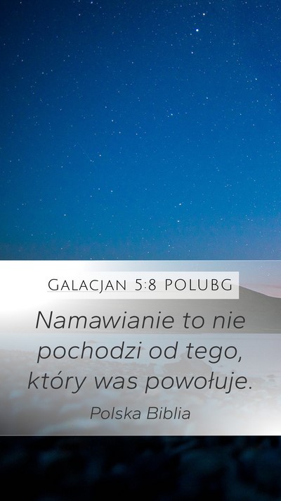 Galacjan 5:8 POLUBG Mobile Phone Wallpaper - Namawianie to nie pochodzi od tego, który was - Mobile Bible Verse Wallpaper
