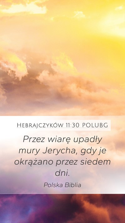 Hebrajczyków 11:30 POLUBG Mobile Phone Wallpaper - Przez wiarę upadły mury Jerycha, gdy je - Mobile Bible Verse Wallpaper